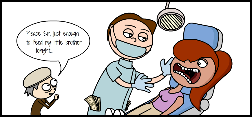 Dentists Are Greedy, Greedy Jerks.png